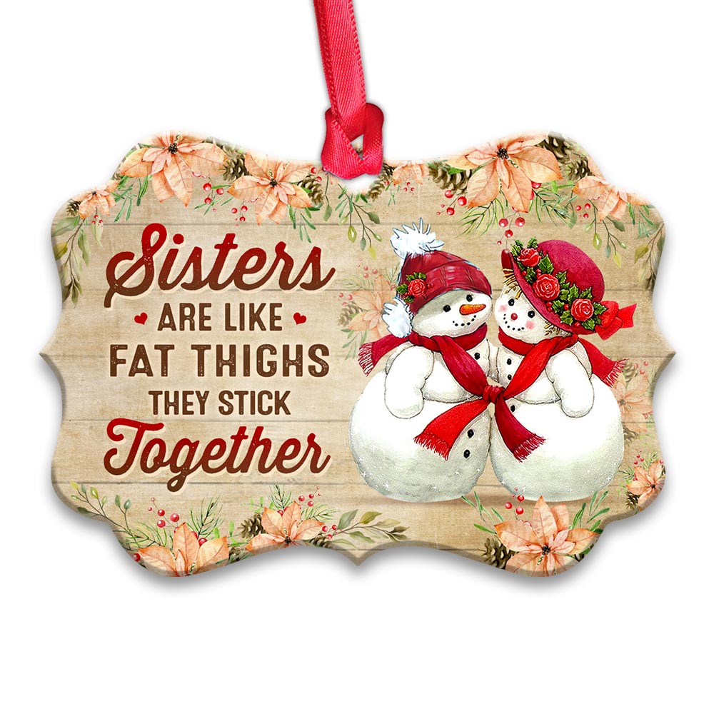 Sister Snowman Sisters Are Like Fat Thighs Stick Together Metal Ornament - Christmas Ornament - Christmas Gift