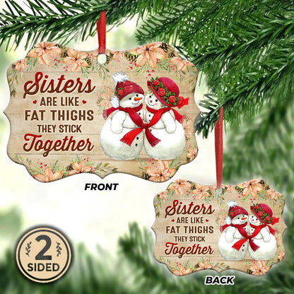 Sister Snowman Sisters Are Like Fat Thighs Stick Together Metal Ornament - Christmas Ornament - Christmas Gift
