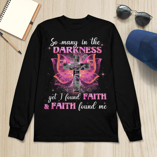 So Many In The Darkness Yet I Found Faith And Faith Found Me T-Shirt, Jesus Sweatshirt Hoodie, Faith T-Shirt