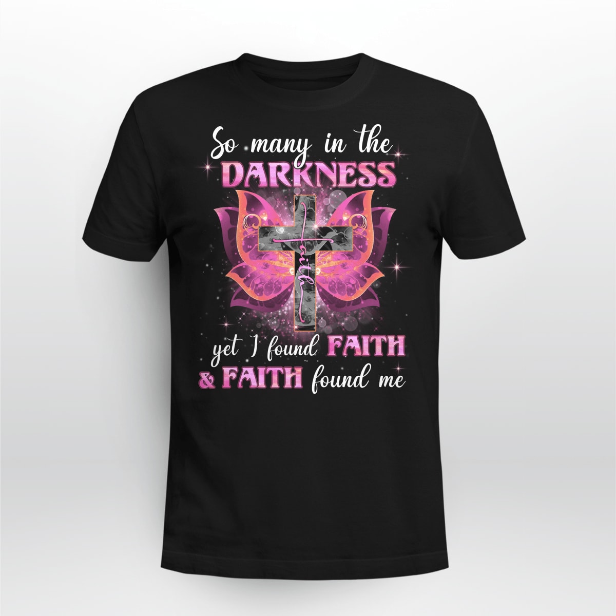 So Many In The Darkness Yet I Found Faith And Faith Found Me T-Shirt, Jesus Sweatshirt Hoodie, Faith T-Shirt