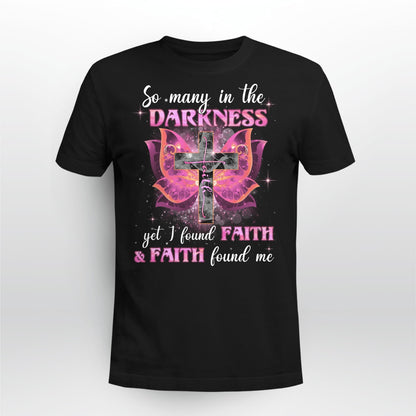So Many In The Darkness Yet I Found Faith And Faith Found Me T-Shirt, Jesus Sweatshirt Hoodie, Faith T-Shirt