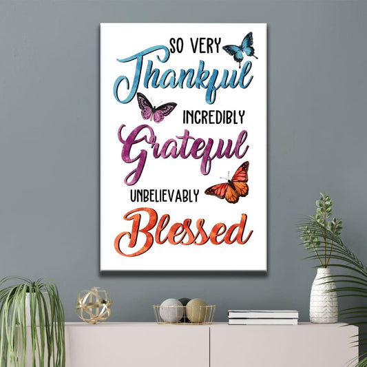 So Very Thankful Incredibly Grateful Unbelievably Blessed Butterflies Canvas Wall Art - Bible Verse Canvas - Scripture Wall Decor