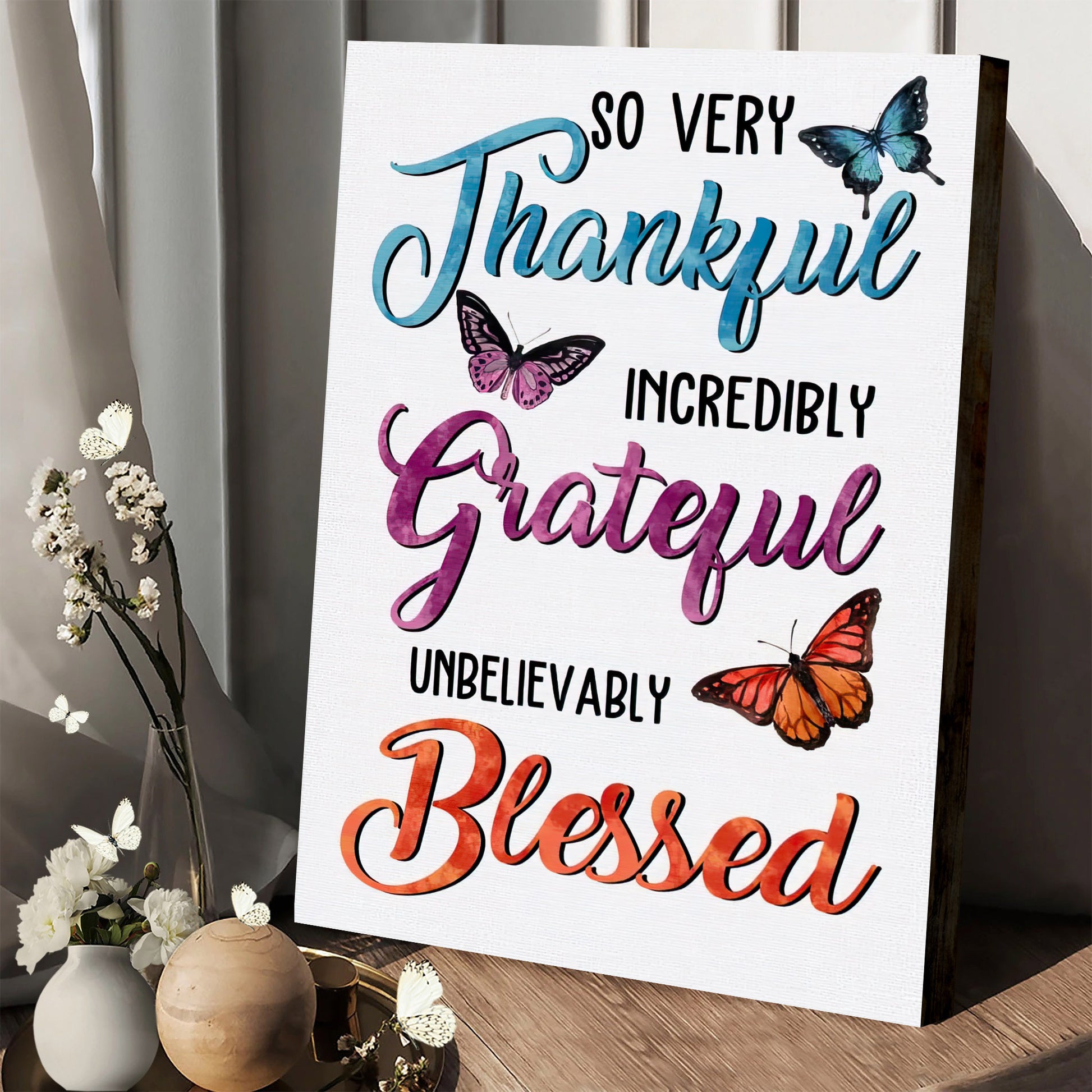 So Very Thankful Incredibly Grateful Unbelievably Blessed Butterflies Canvas Wall Art - Poster To Print