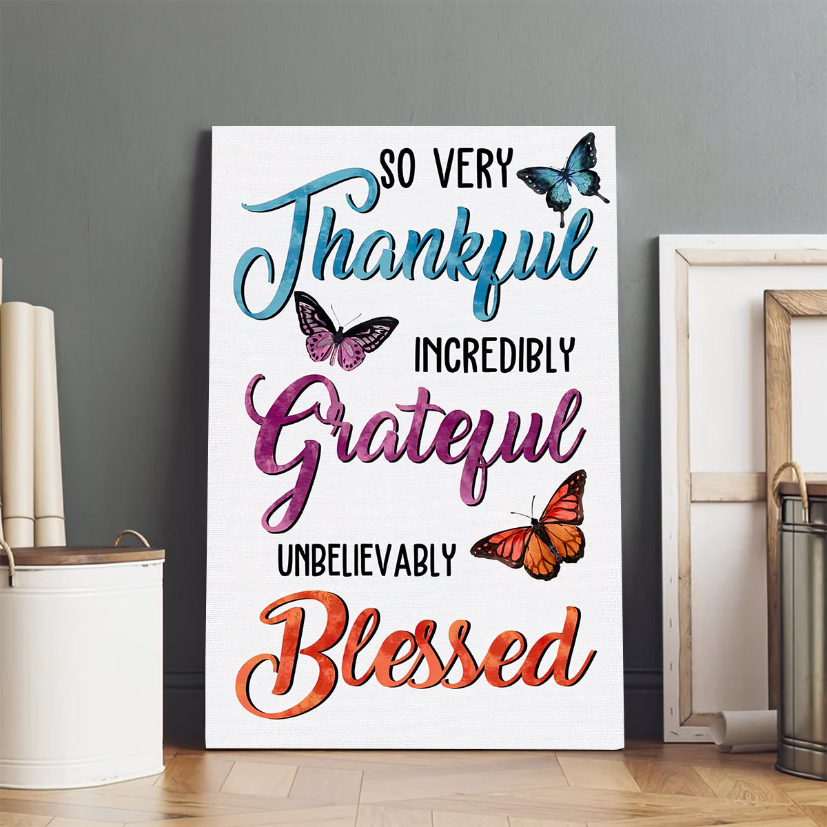 So Very Thankful Incredibly Grateful Unbelievably Blessed Butterflies Canvas Wall Art - Poster To Print