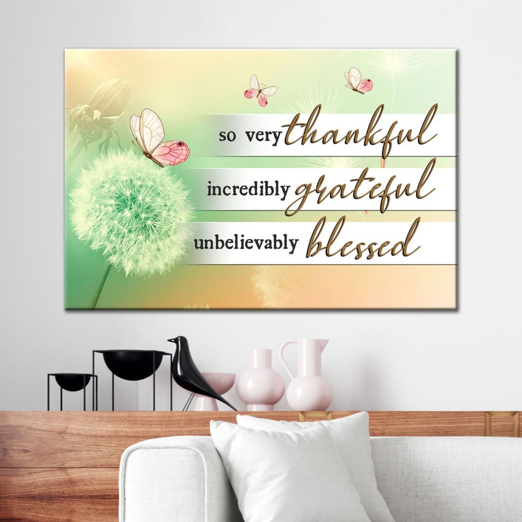 So Very Thankful Incredibly Grateful Unbelievably Blessed Canvas Wall Art - Christian Canvas - Faith Canvas