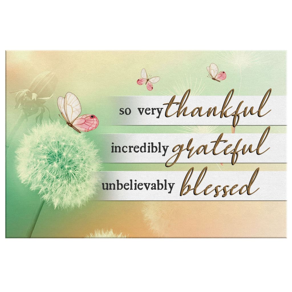 So Very Thankful Incredibly Grateful Unbelievably Blessed Canvas Wall Art - Christian Canvas - Faith Canvas