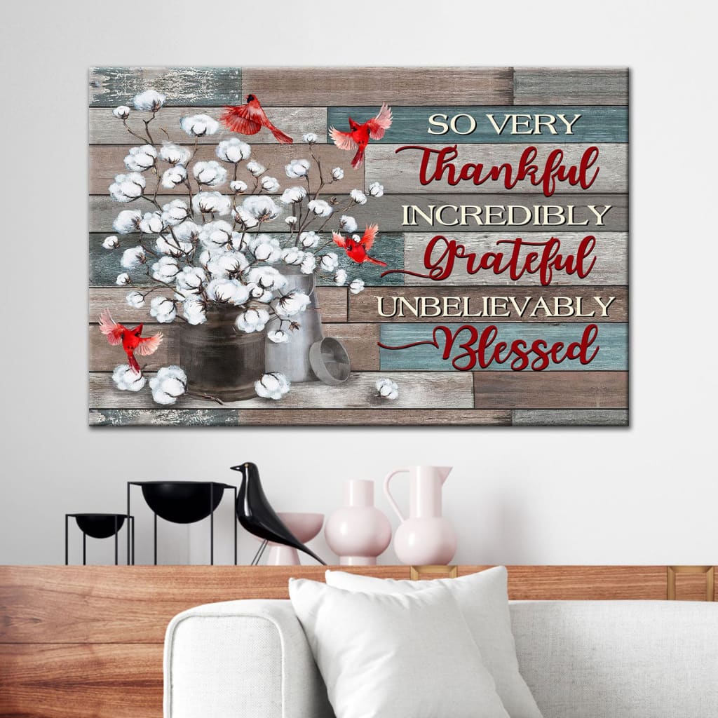 So Very Thankful Incredibly Grateful Unbelievably Blessed, Cardinal Cotton Flower, Wall Art Canvas - Religious Wall Decor