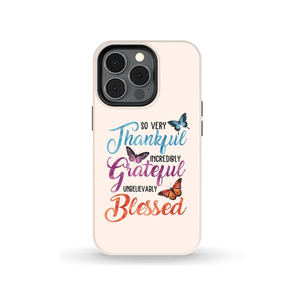 So Very Thankful Incredibly Grateful Unbelievably Blessed Phone Case - Christian Phone Cases - Inspirational Bible Scripture iPhone Cases