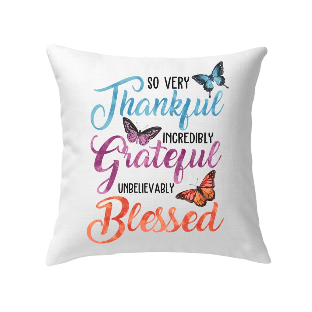 So Very Thankful Incredibly Grateful Unbelievably Blessed Pillow, Christian Pillow
