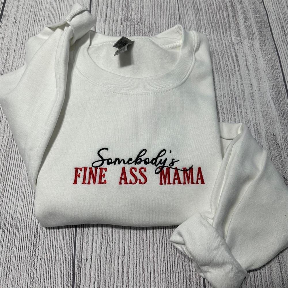 Somebody's Fine Ass Mama Embroidered Sweatshirt, Women's Embroidered Sweatshirts