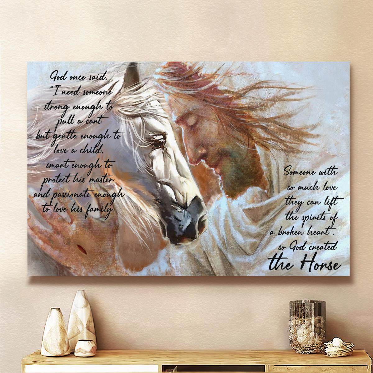 Someone With So Much Love They Can Lift The Spirits Of A Broken Heart So God Created The Horse Canvas - Jesus Canvas - Christian Wall Art Poster