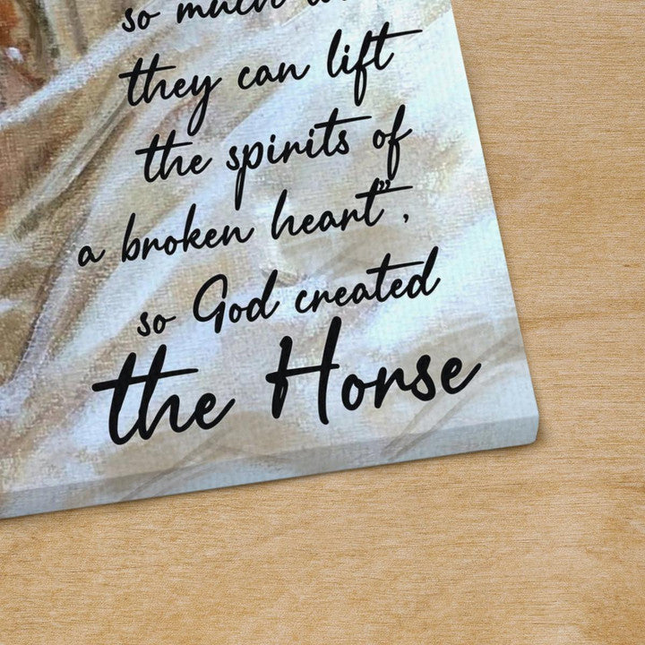 Someone With So Much Love They Can Lift The Spirits Of A Broken Heart So God Created The Horse Canvas - Jesus Canvas - Christian Wall Art Poster