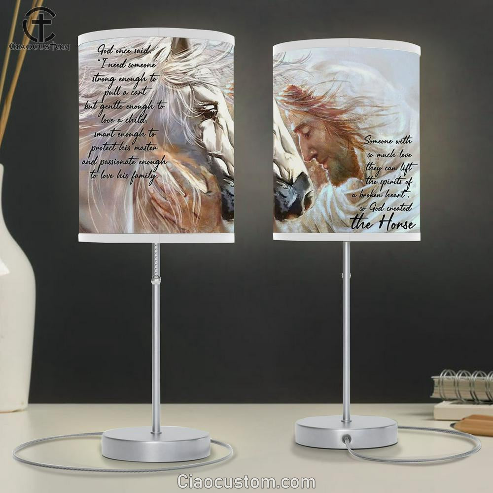 Someone With So Much Love They Can Lift The Spirits Of A Broken Heart So God Created The Horse Jesus Table Lamp Art Prints