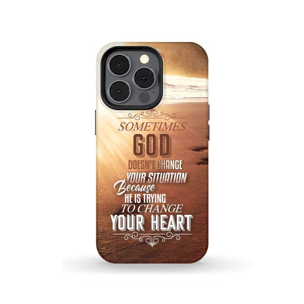 Sometimes God Doesn't Change Your Situation Phone Case - Christian Phone Cases - Inspirational Bible Scripture iPhone Cases