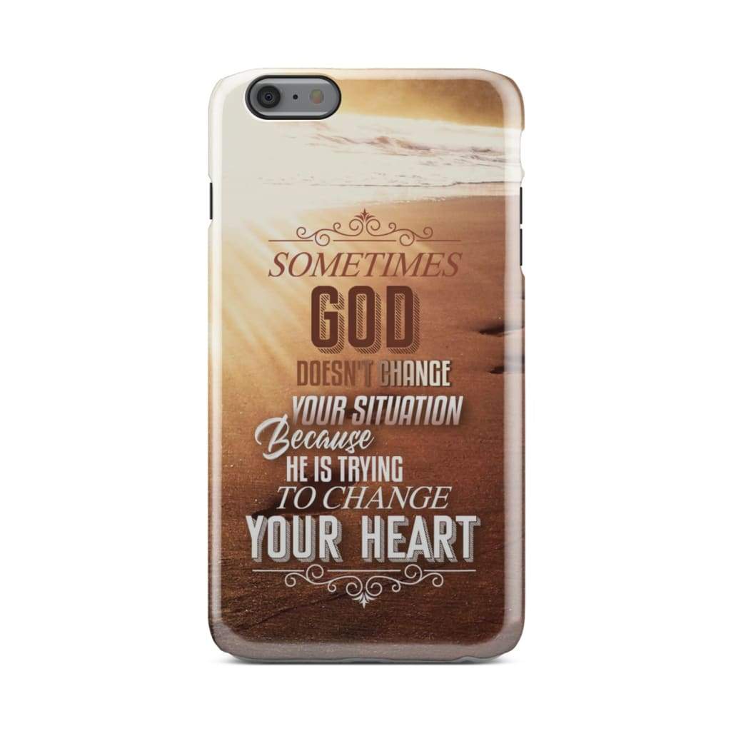 Sometimes God Doesn't Change Your Situation Phone Case - Christian Phone Cases - Inspirational Bible Scripture iPhone Cases