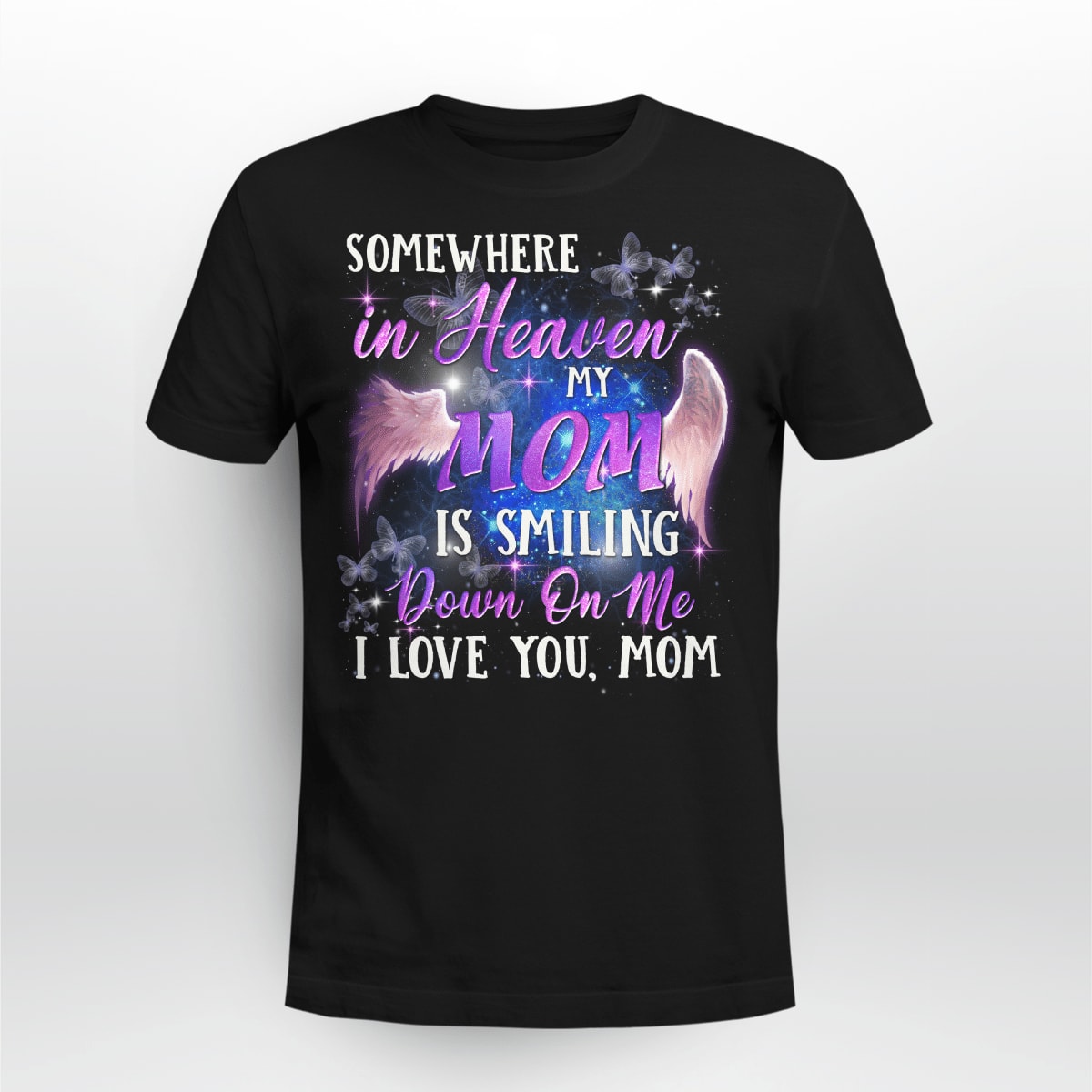 Somewhere In Heaven My Mom Is Smiling Down On Me I Love You, Mom T-Shirt