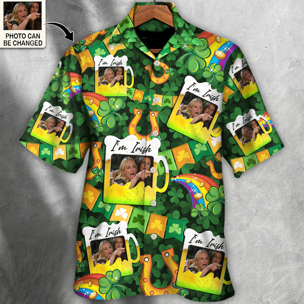 St. Patrick's Day I'm Irish You're Drunk Funny Meme Custom Photo Hawaiian Shirt For Men & Women - Personalized Photo Gifts