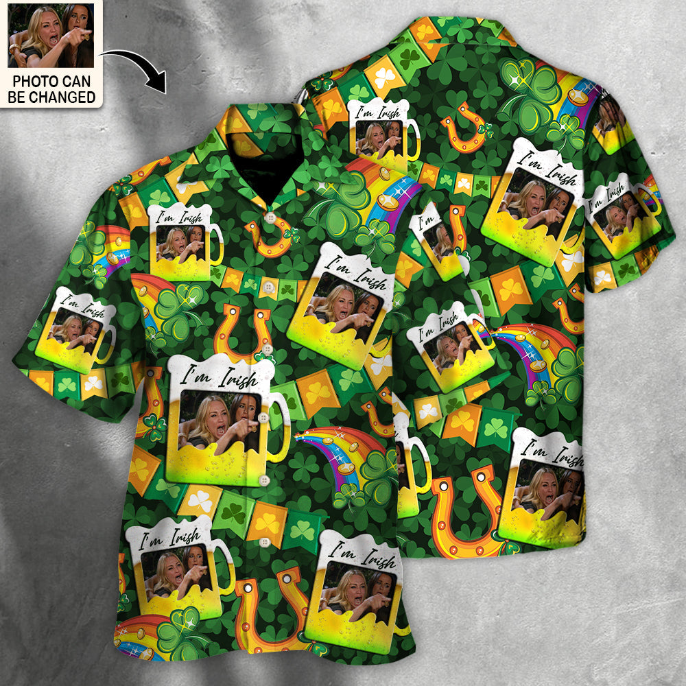 St. Patrick's Day I'm Irish You're Drunk Funny Meme Custom Photo Hawaiian Shirt For Men & Women - Personalized Photo Gifts