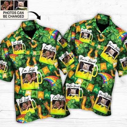 St. Patrick's Day I'm Irish You're Drunk Funny Meme Custom Photo Hawaiian Shirt For Men & Women - Personalized Photo Gifts