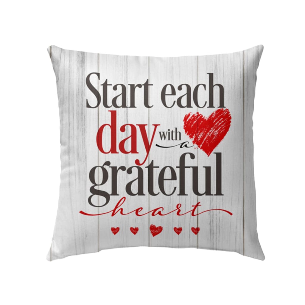 Start Each Day With A Grateful Heart Christian Pillow