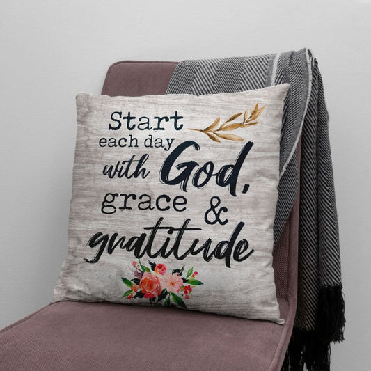 Start Each Day With God Grace And Gratitude Christian Pillow