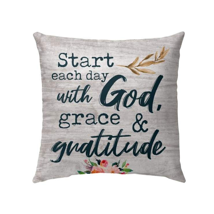 Start Each Day With God Grace And Gratitude Christian Pillow