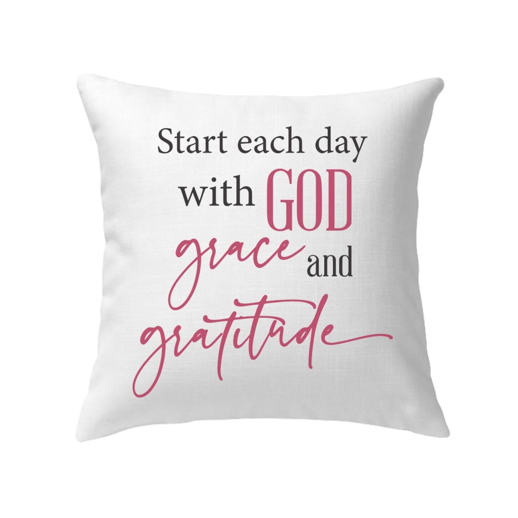 Start Each Day With God Grace Gratitude Pillow