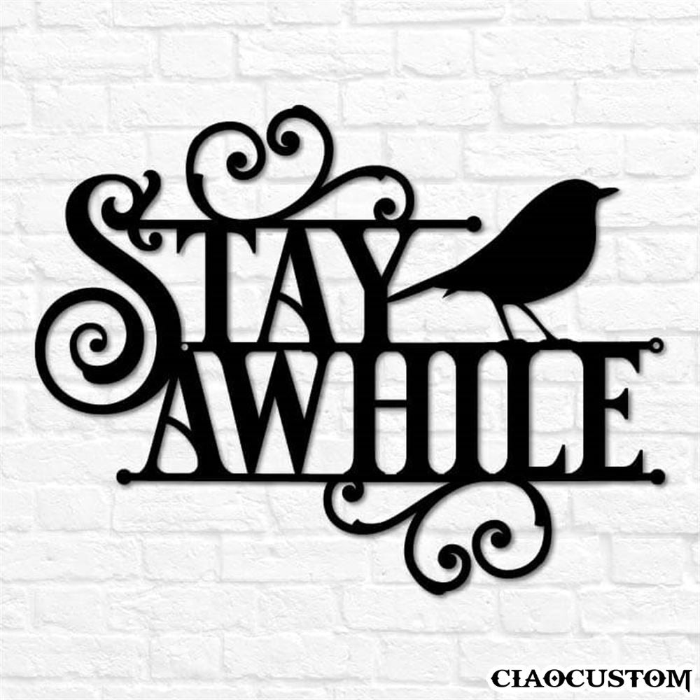 Stay Awhile Metal Sign - Decorative Metal Wall Art - Metal Signs Outdoor
