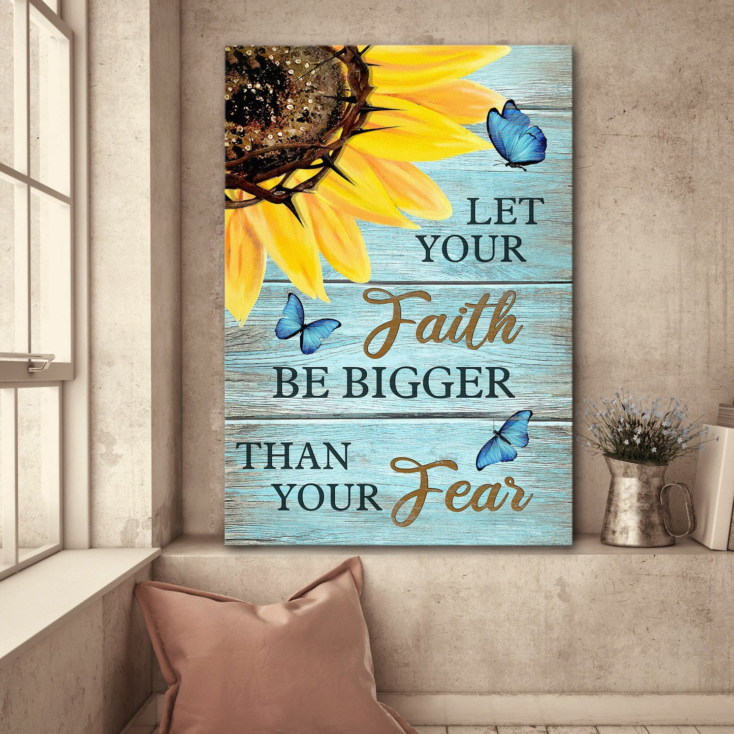 Sunflower - Let Your Faith Be Bigger Than Your Fear - Portrait Canvas Prints - Canvas Decor Ideas