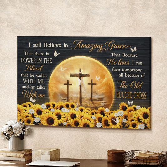 Sunflower Field The Rugged Crosses Heaven's Light I Still Believe In Amazing Grace Canvas Wall Art - Christian Poster - Religious Wall Decor