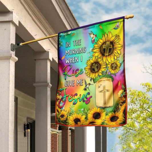 Sunflower In The Morning When I Rise Give Me Jesus House Flag - Christian Garden Flags - Outdoor Religious Flags