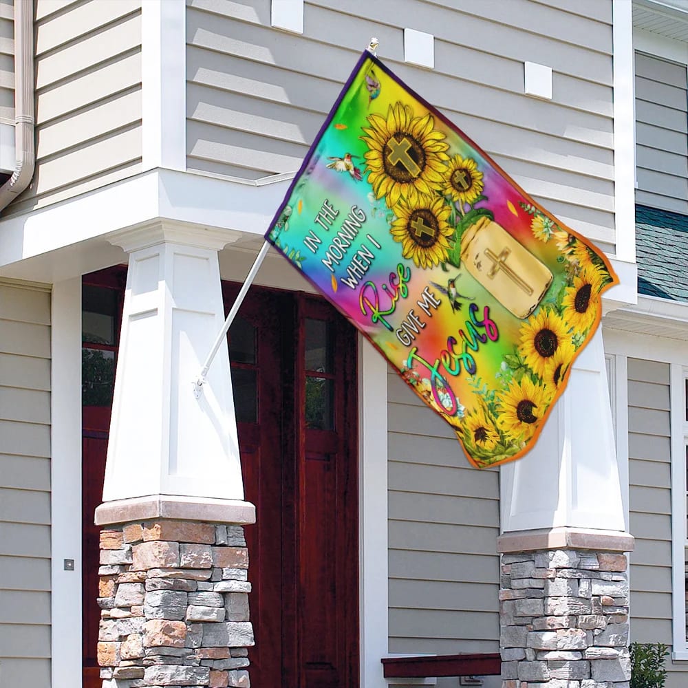 Sunflower In The Morning When I Rise Give Me Jesus House Flag - Christian Garden Flags - Outdoor Religious Flags