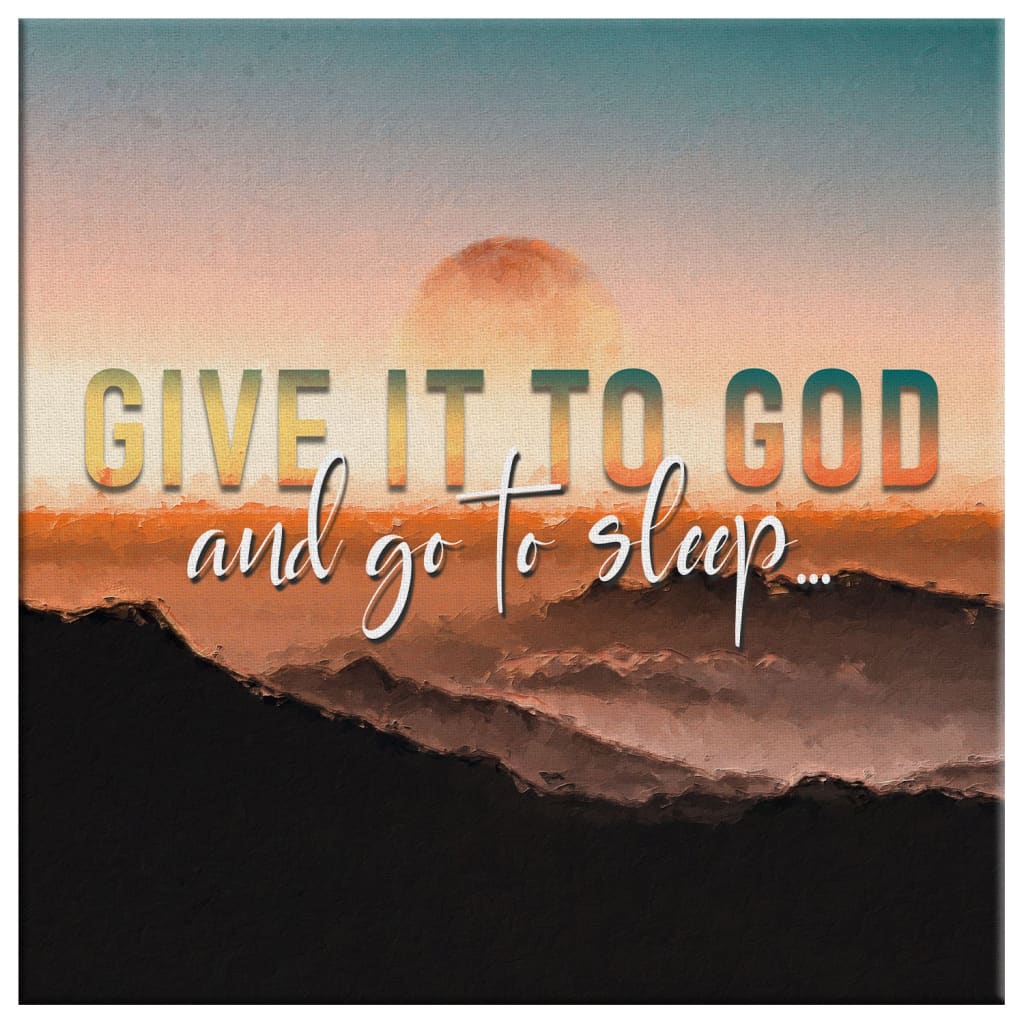 Sunset Painting Give It To God And Go To Sleep Canvas Wall Art - Christian Wall Art - Religious Wall Decor