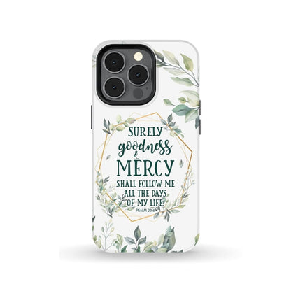 Surely Goodness And Mercy Psalm 236 Bible Verse Phone Case - Christian Phone Cases - Religious Phone Case