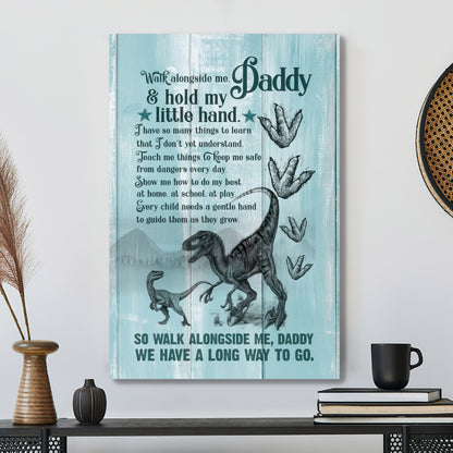 Walk Alongside Me Daddy & Hold My Little Hand - Father's Day Canvas Prints - Best Gift For Fathers Day - Ciaocustom