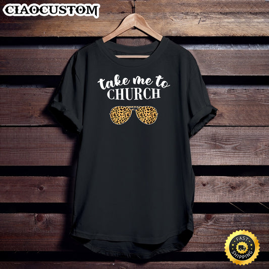 Take Me To The Church Leopard Sunglasses Christian Religious T-Shirt - Christian Shirt