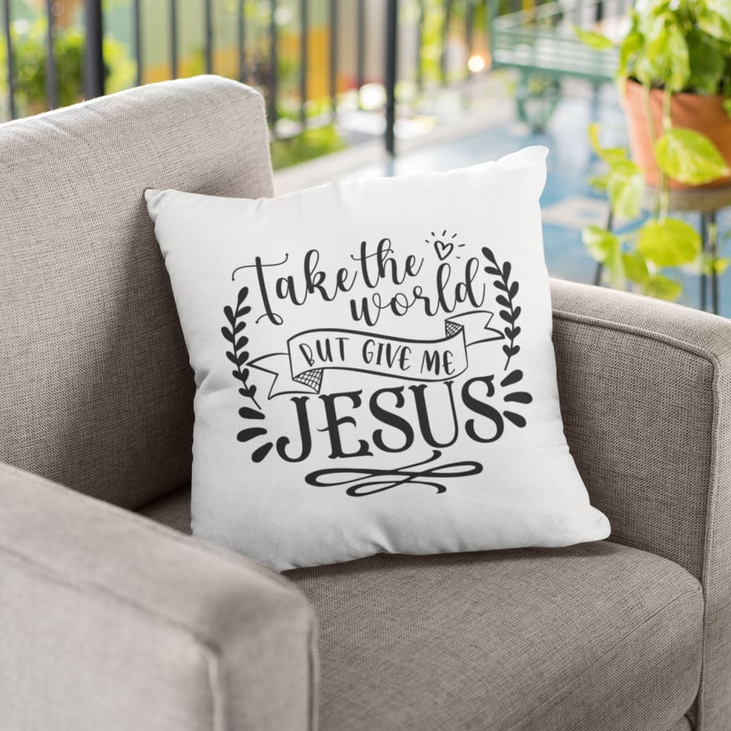 Take The World But Give Me Jesus Throw Pillow  Christian Pillows