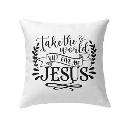 Take The World But Give Me Jesus Throw Pillow  Christian Pillows