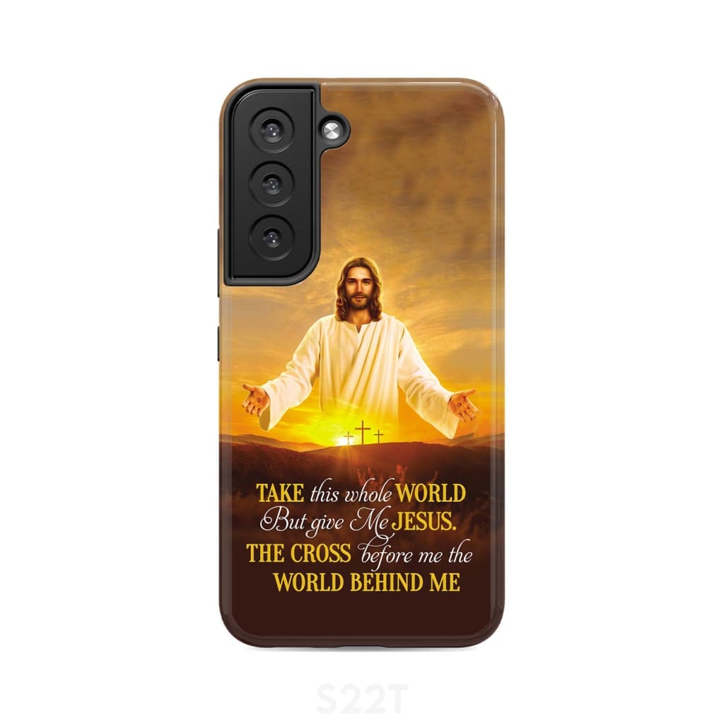 Take This Whole World But Give Me Jesus Phone Case - Christian Phone Cases - Religious Phone Case