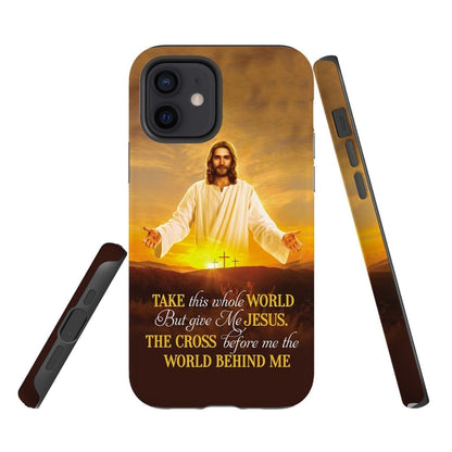 Take This Whole World But Give Me Jesus Phone Case - Christian Phone Cases - Religious Phone Case