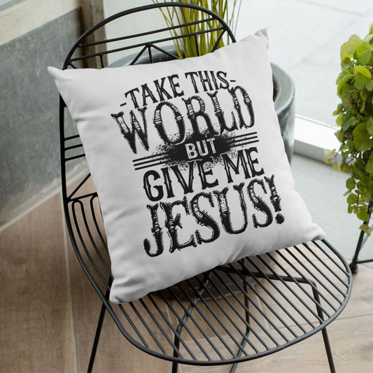 Take This World But Give Me Jesus Pillow  Christian Pillows