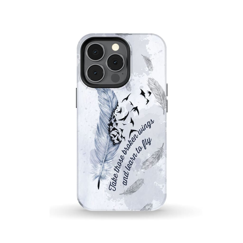 Take Those Broken Wings And Learn To Fly Christian Phone Case- Iphone Samsung Cases Christian