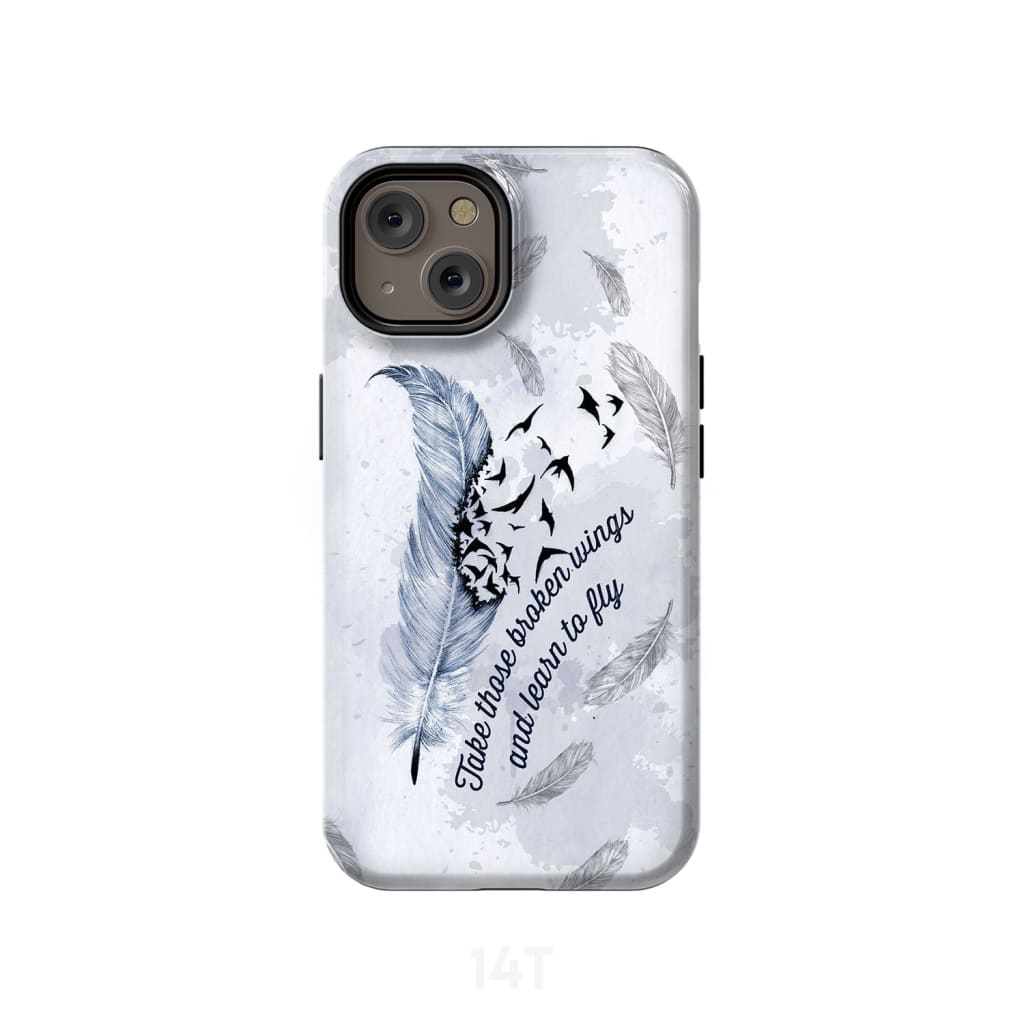 Take Those Broken Wings And Learn To Fly Christian Phone Case- Iphone Samsung Cases Christian