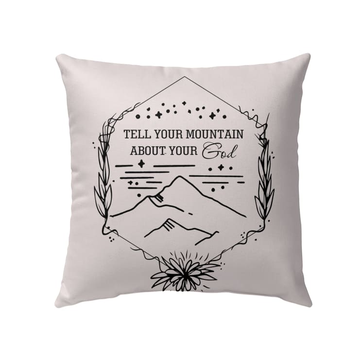 Tell Your Mountain About Your God Christian Pillow