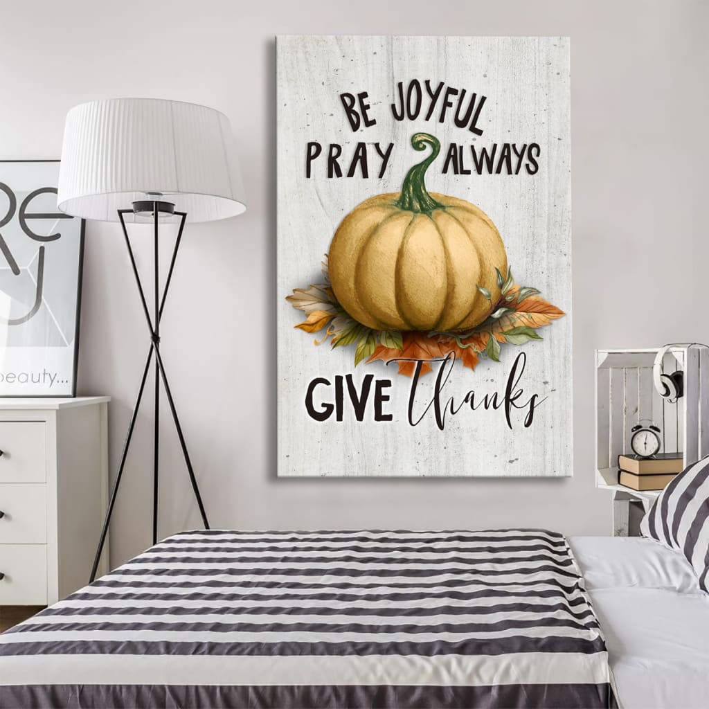 Thanksgiving Be Joyful Pray Always Give Thanks Canvas Art - Bible Verse Canvas - Scripture Wall Art