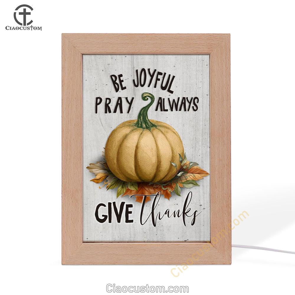 Thanksgiving Be Joyful Pray Always Give Thanks Frame Lamp Prints - Bible Verse Wooden Lamp - Scripture Night Light