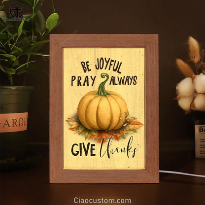 Thanksgiving Be Joyful Pray Always Give Thanks Frame Lamp Prints - Bible Verse Wooden Lamp - Scripture Night Light