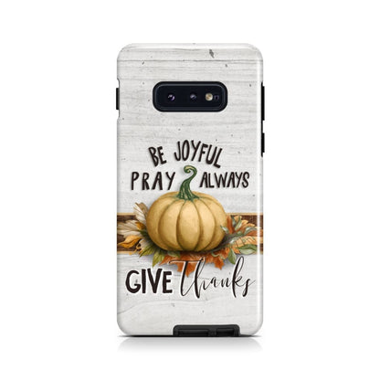 Thanksgiving Phone Case Be Joyful Pray Always Give Thanks - Inspirational Bible Scripture iPhone Cases