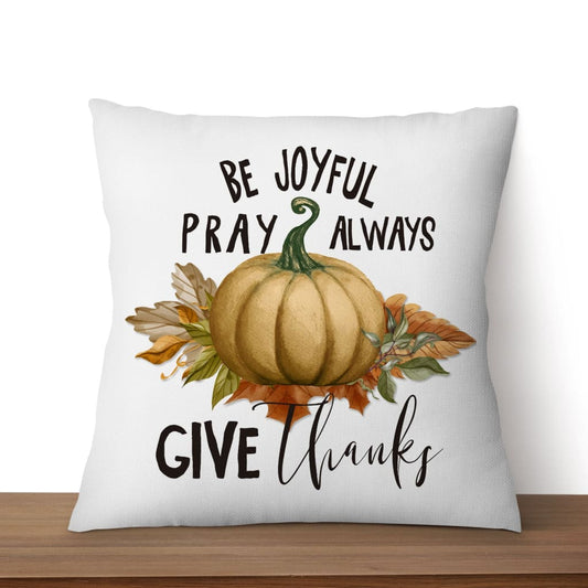 Thanksgiving Pillow Be Joyful Pray Always Give Thanks