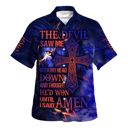 The Devil Saw Me With Me Head Down And Thought Hawaiian Shirt - Christian Hawaiian Shirt - Religious Hawaiian Shirts